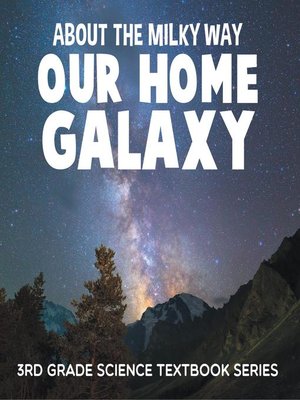cover image of About the Milky Way (Our Home Galaxy) --3rd Grade Science Textbook Series